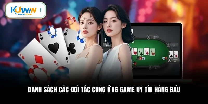 Danh sách các đối tác cung cấp game uy tín hàng đầu